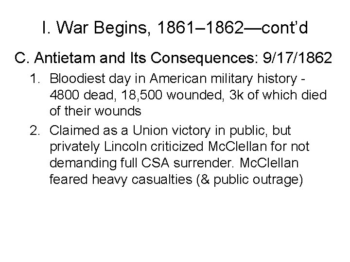 I. War Begins, 1861– 1862—cont’d C. Antietam and Its Consequences: 9/17/1862 1. Bloodiest day