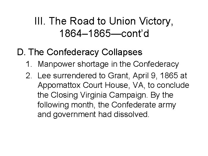 III. The Road to Union Victory, 1864– 1865—cont’d D. The Confederacy Collapses 1. Manpower