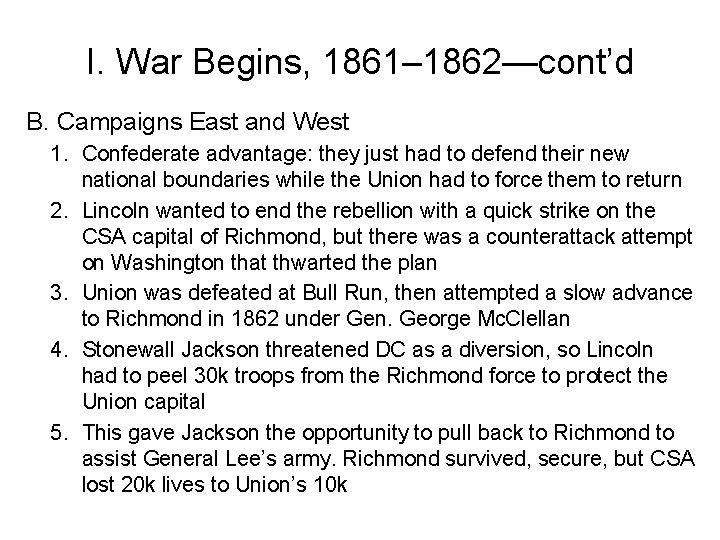 I. War Begins, 1861– 1862—cont’d B. Campaigns East and West 1. Confederate advantage: they