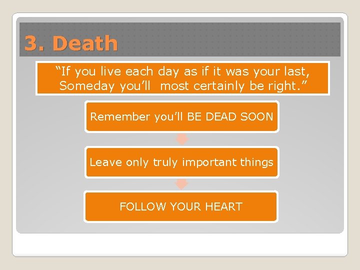 3. Death “If you live each day as if it was your last, Someday