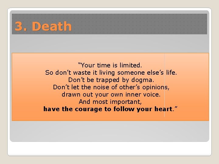 3. Death “Your time is limited. So don’t waste it living someone else’s life.