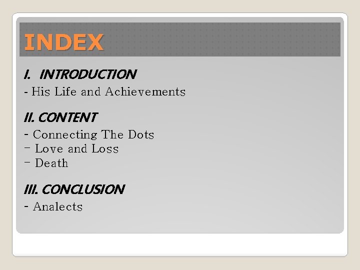 INDEX I. INTRODUCTION - His Life and Achievements II. CONTENT - Connecting The Dots
