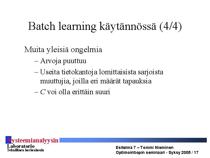 Batch learning käytännössä (4/4) Muita yleisiä ongelmia – Arvoja puuttuu – Useita tietokantoja lomittaisista