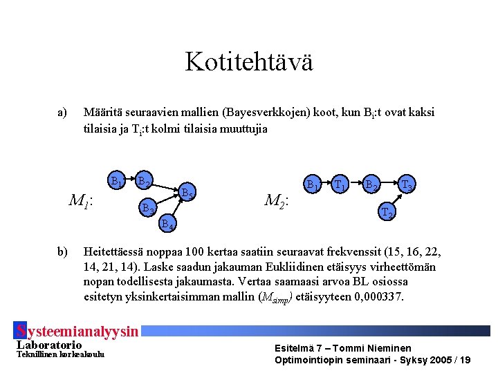 Kotitehtävä a) Määritä seuraavien mallien (Bayesverkkojen) koot, kun Bi: t ovat kaksi tilaisia ja