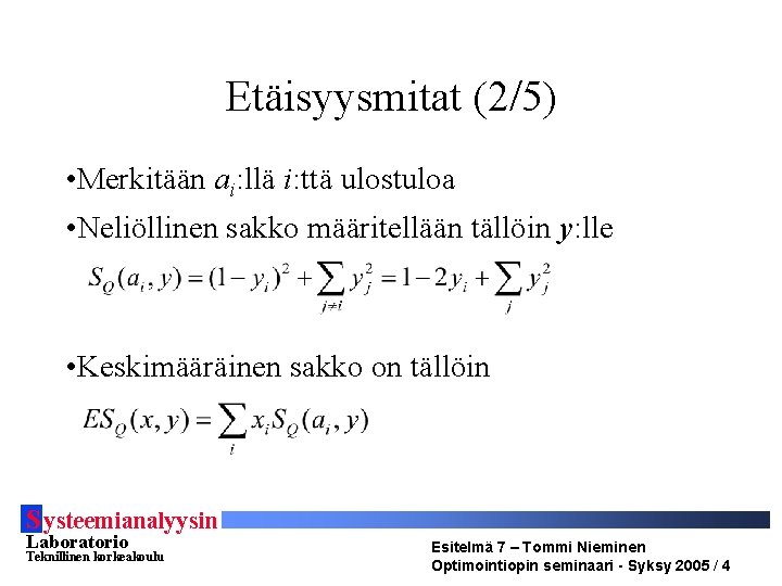 Etäisyysmitat (2/5) • Merkitään ai: llä i: ttä ulostuloa • Neliöllinen sakko määritellään tällöin