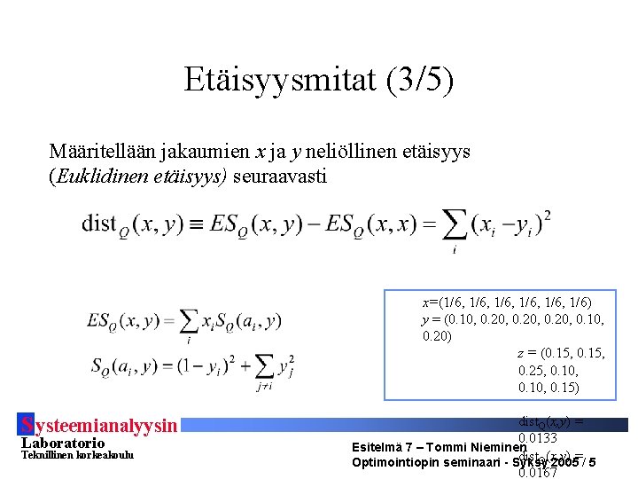 Etäisyysmitat (3/5) Määritellään jakaumien x ja y neliöllinen etäisyys (Euklidinen etäisyys) seuraavasti x=(1/6, 1/6,