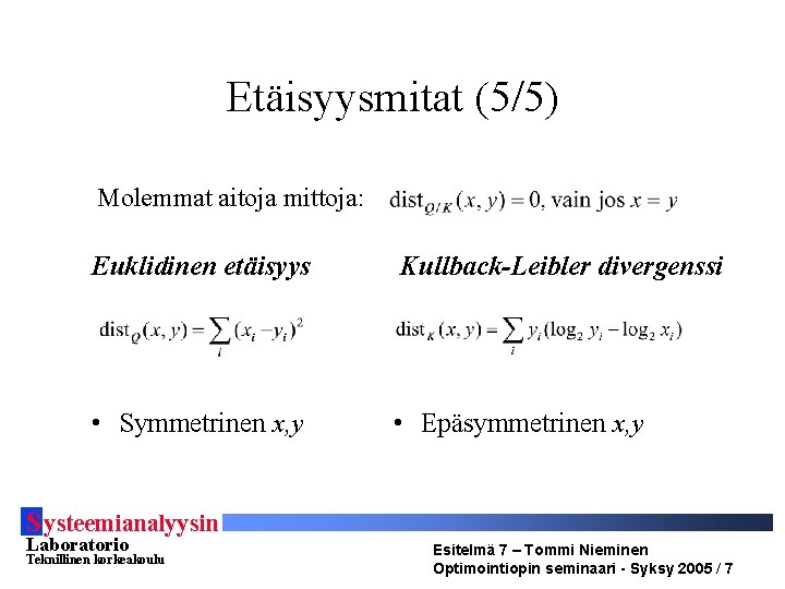 Etäisyysmitat (5/5) Molemmat aitoja mittoja: Euklidinen etäisyys Kullback-Leibler divergenssi • Symmetrinen x, y •