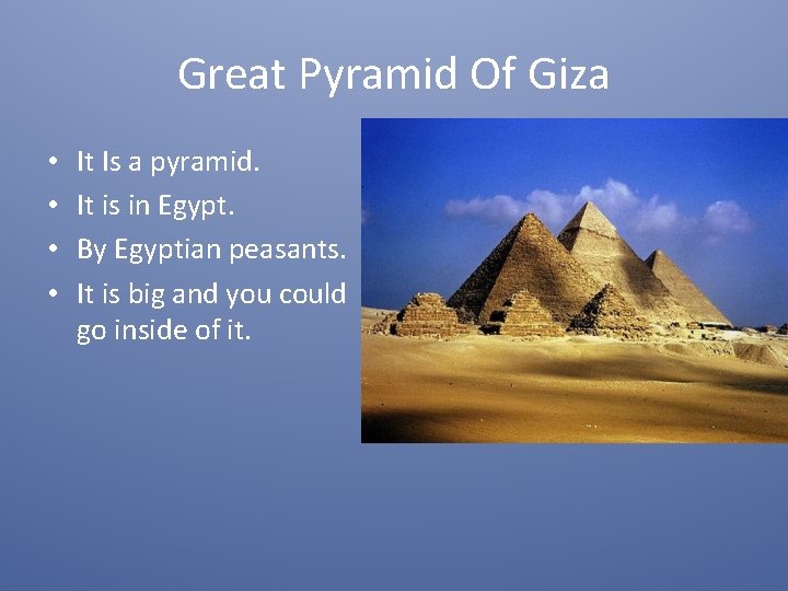 Great Pyramid Of Giza • • It Is a pyramid. It is in Egypt.