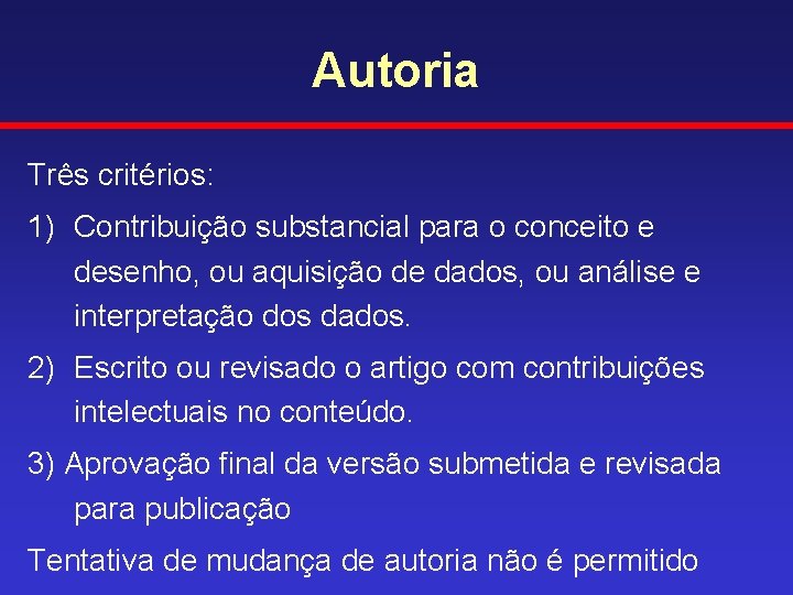 Autoria Três critérios: 1) Contribuição substancial para o conceito e desenho, ou aquisição de