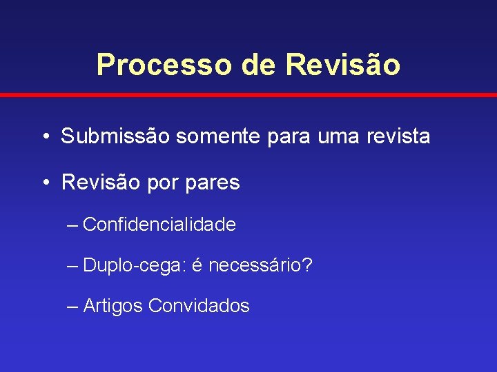 Processo de Revisão • Submissão somente para uma revista • Revisão por pares –