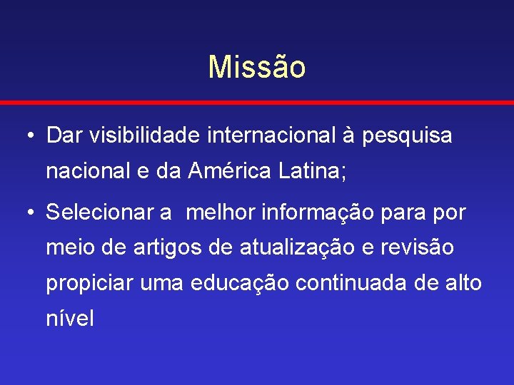 Missão • Dar visibilidade internacional à pesquisa nacional e da América Latina; • Selecionar