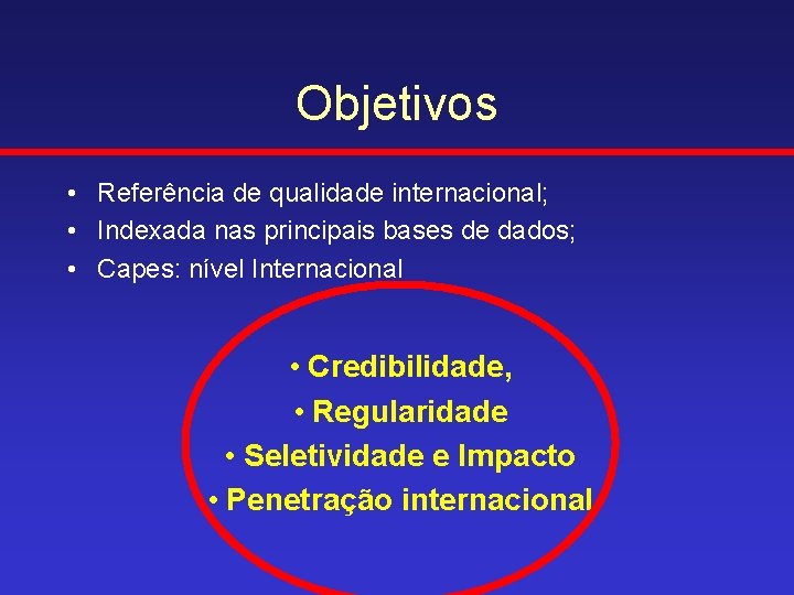 Objetivos • Referência de qualidade internacional; • Indexada nas principais bases de dados; •