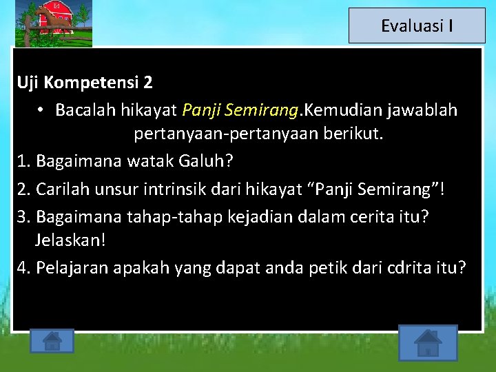 Evaluasi I Uji Kompetensi 2 • Bacalah hikayat Panji Semirang. Kemudian jawablah pertanyaan-pertanyaan berikut.