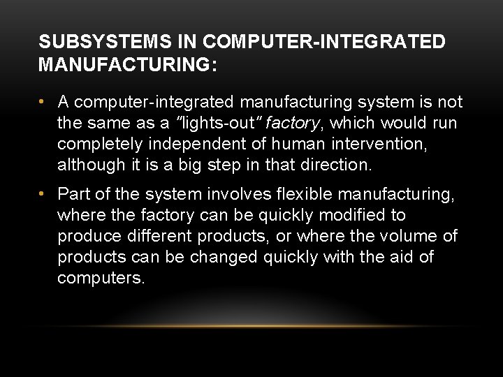 SUBSYSTEMS IN COMPUTER-INTEGRATED MANUFACTURING: • A computer-integrated manufacturing system is not the same as SUBSYSTEMS IN COMPUTER-INTEGRATED MANUFACTURING: • A computer-integrated manufacturing system is not the same as