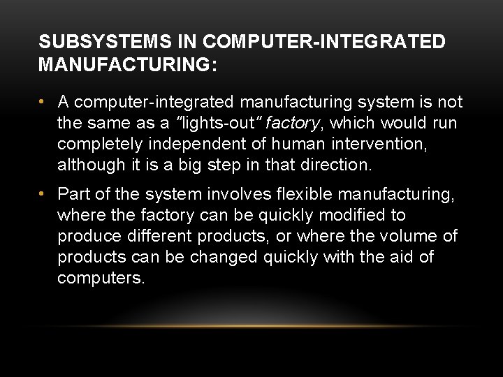 SUBSYSTEMS IN COMPUTER-INTEGRATED MANUFACTURING: • A computer-integrated manufacturing system is not the same as