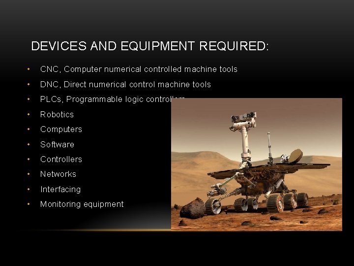 DEVICES AND EQUIPMENT REQUIRED: • CNC, Computer numerical controlled machine tools • DNC, DEVICES AND EQUIPMENT REQUIRED: • CNC, Computer numerical controlled machine tools • DNC,