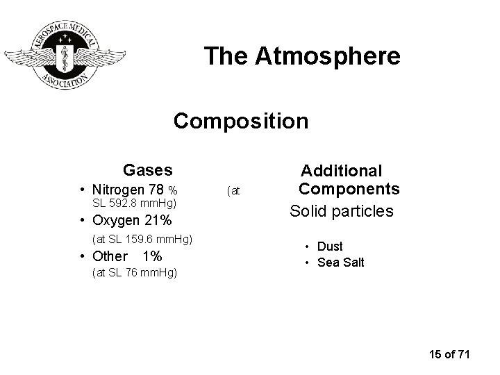 The Atmosphere Composition Gases • Nitrogen 78 % SL 592. 8 mm. Hg) •