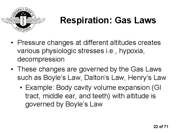 Respiration: Gas Laws • Pressure changes at different altitudes creates various physiologic stresses i.