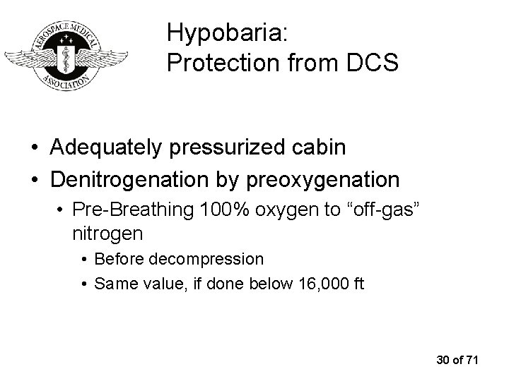 Hypobaria: Protection from DCS • Adequately pressurized cabin • Denitrogenation by preoxygenation • Pre-Breathing