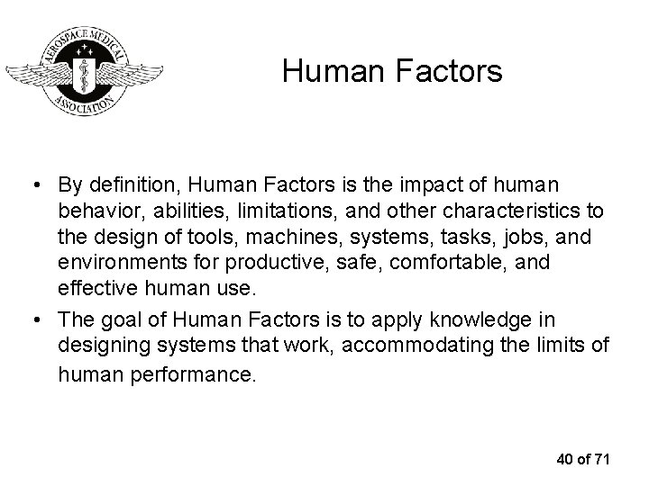Human Factors • By definition, Human Factors is the impact of human behavior, abilities,