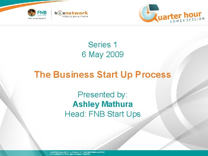 Series 1 6 May 2009 The Business Start Up Process Presented by: Ashley Mathura
