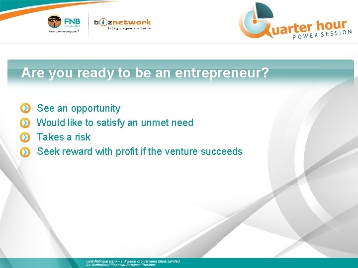 Are you ready to be an entrepreneur? See an opportunity Would like to satisfy