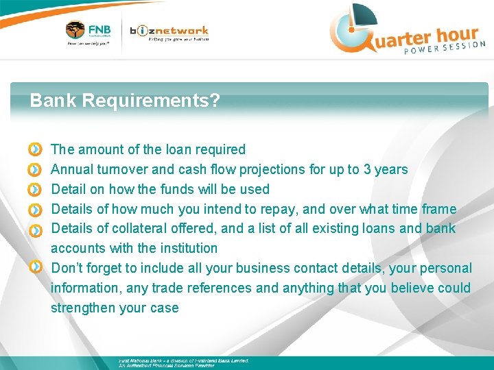 Bank Requirements? The amount of the loan required Annual turnover and cash flow projections