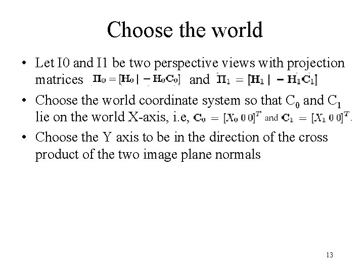 Choose the world • Let I 0 and I 1 be two perspective views