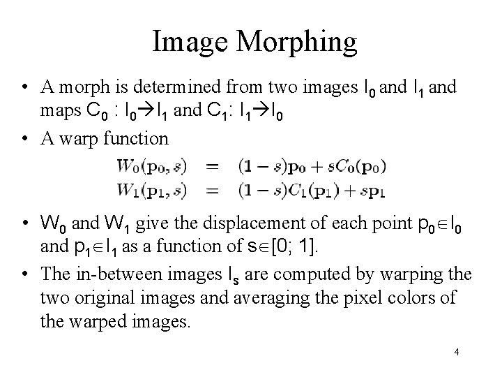 Image Morphing • A morph is determined from two images I 0 and I