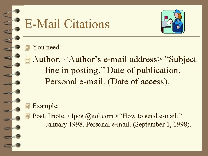 E-Mail Citations 4 You need: 4 Author. <Author’s e-mail address> “Subject line in posting.