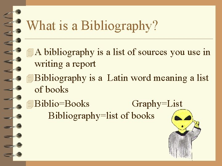 What is a Bibliography? 4 A bibliography is a list of sources you use
