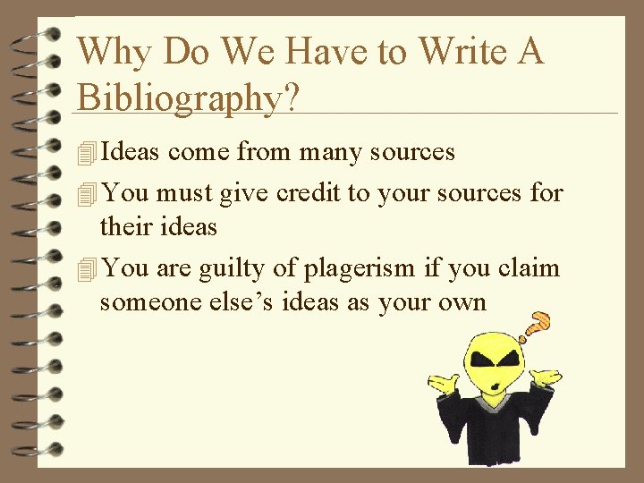 Why Do We Have to Write A Bibliography? 4 Ideas come from many sources