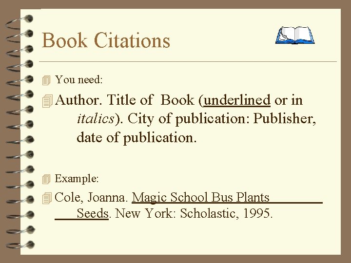 Book Citations 4 You need: 4 Author. Title of Book (underlined or in italics).