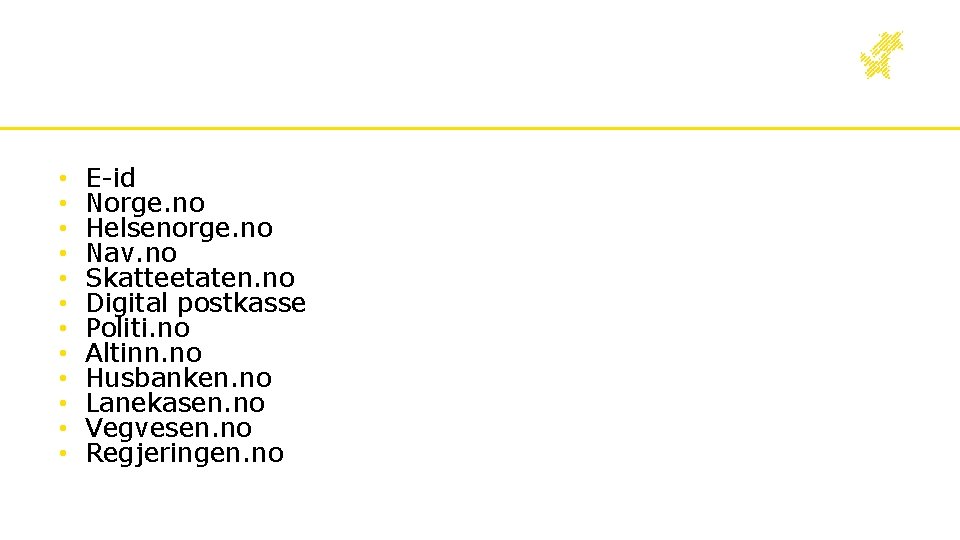  • • • E-id Norge. no Helsenorge. no Nav. no Skatteetaten. no Digital