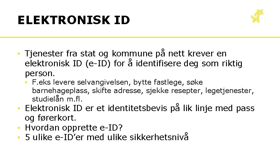 ELEKTRONISK ID • Tjenester fra stat og kommune på nett krever en elektronisk ID