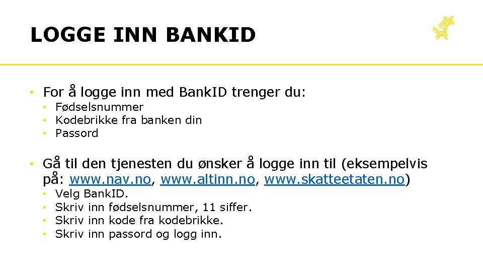 LOGGE INN BANKID • For å logge inn med Bank. ID trenger du: •