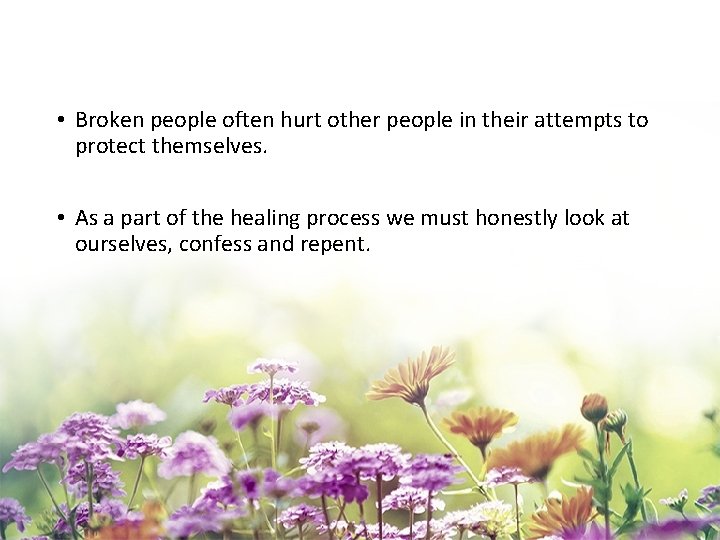  • Broken people often hurt other people in their attempts to protect themselves.