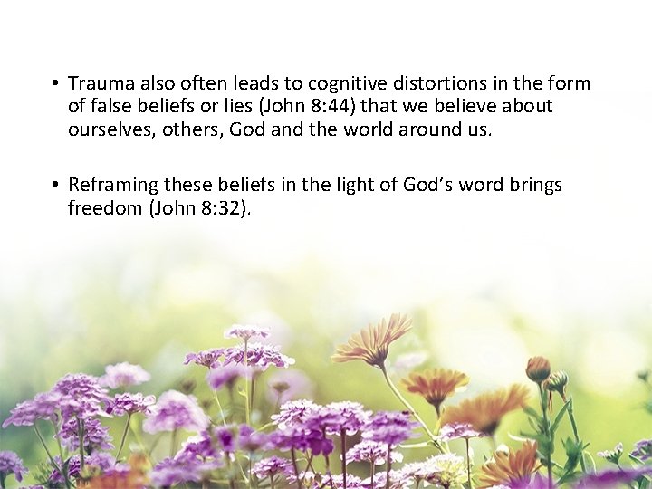  • Trauma also often leads to cognitive distortions in the form of false