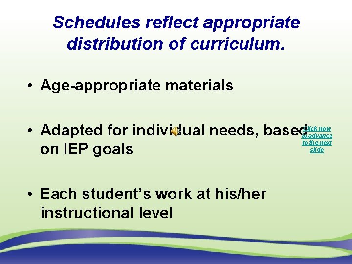 Schedules reflect appropriate distribution of curriculum. • Age-appropriate materials • Adapted for individual needs,