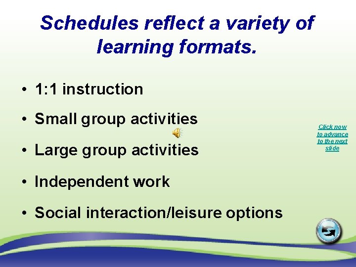Schedules reflect a variety of learning formats. • 1: 1 instruction • Small group
