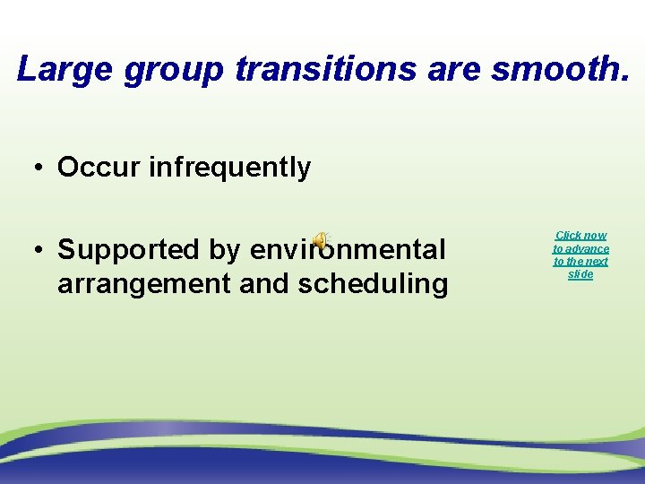 Large group transitions are smooth. • Occur infrequently • Supported by environmental arrangement and
