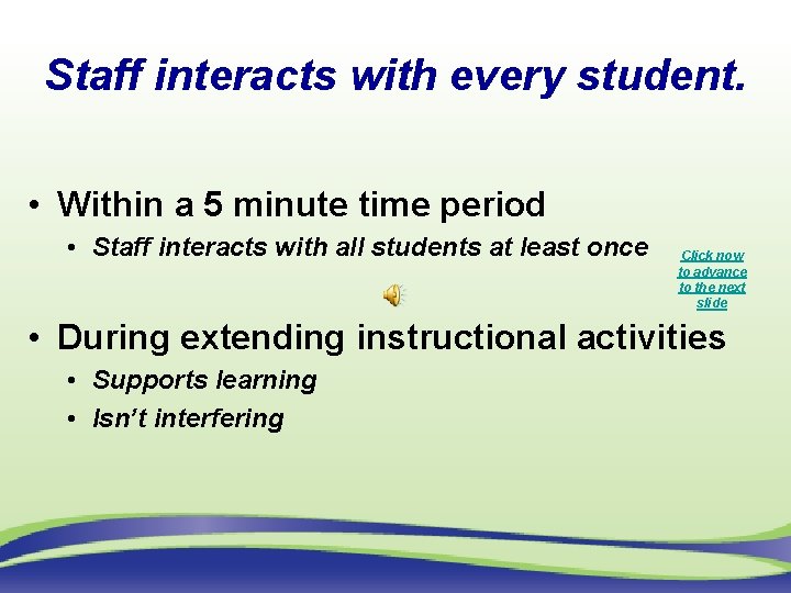 Staff interacts with every student. • Within a 5 minute time period • Staff