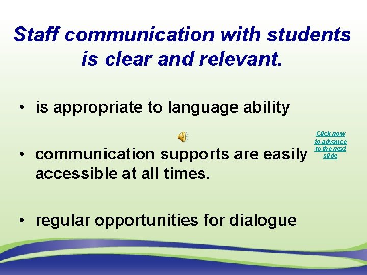 Staff communication with students is clear and relevant. • is appropriate to language ability