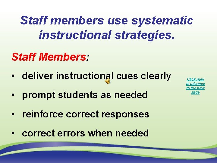 Staff members use systematic instructional strategies. Staff Members: • deliver instructional cues clearly •