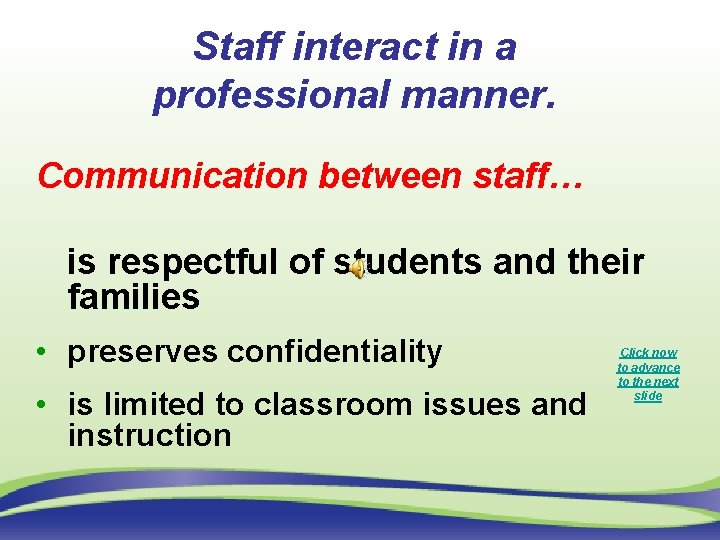 Staff interact in a professional manner. Communication between staff… is respectful of students and