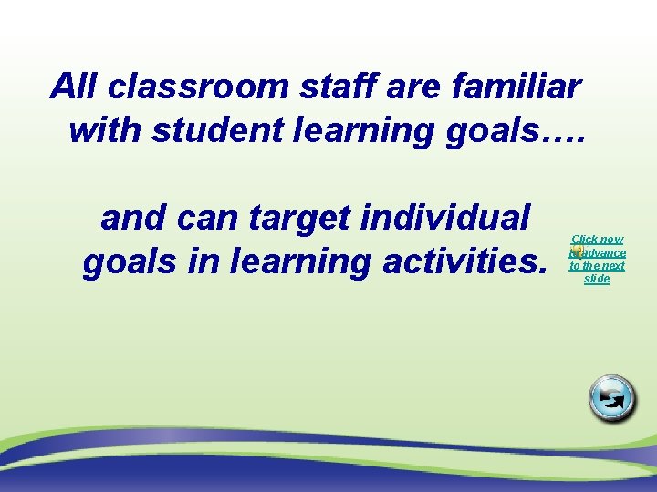 All classroom staff are familiar with student learning goals…. and can target individual goals