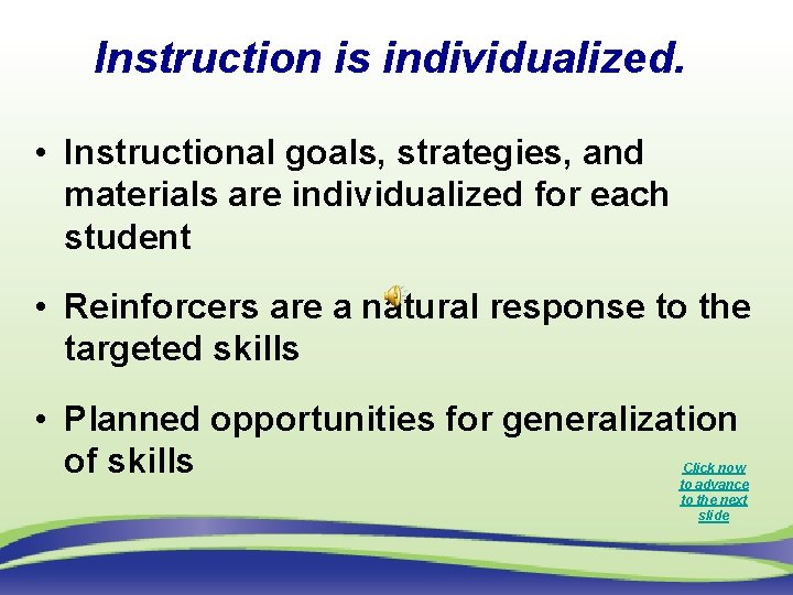Instruction is individualized. • Instructional goals, strategies, and materials are individualized for each student