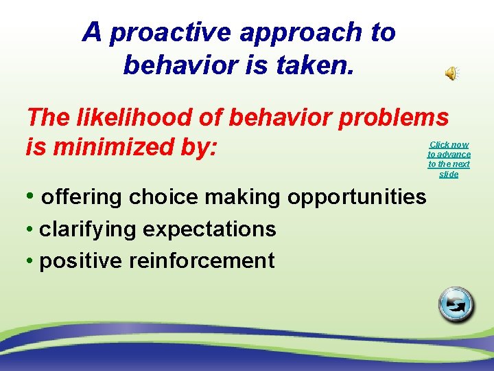 A proactive approach to behavior is taken. The likelihood of behavior problems is minimized