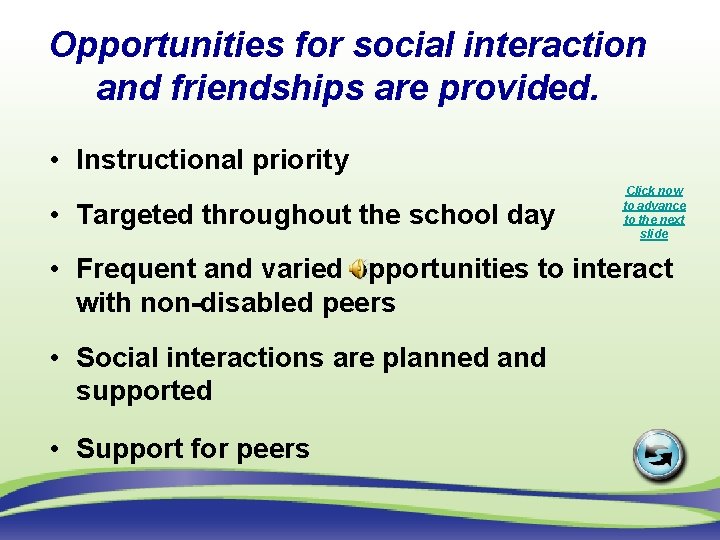 Opportunities for social interaction and friendships are provided. • Instructional priority • Targeted throughout