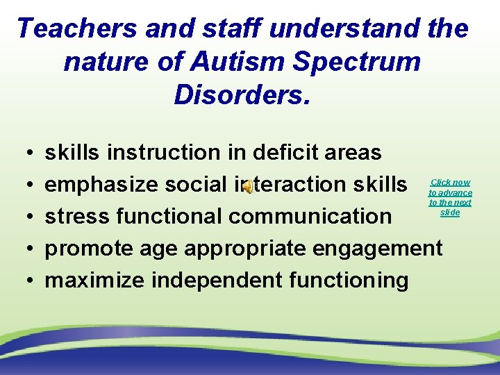 Teachers and staff understand the nature of Autism Spectrum Disorders. • • • skills